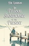 The Eternal Significance of the Present (The Quiet Practice of Being Book 1)