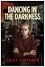 Dancing in the Darkness: Th...