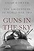 Guns in the Sky: The Air Gunners of World War Two (Heroes of the Skies Book 1)