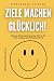 ZIELE MACHEN GLÜCKLICH!: Wa...