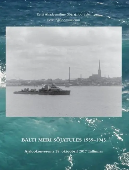 Balti meri sõjatules 1939–1945. Ajalookonverents 28. oktoobril 2017 Tallinnas
