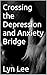Crossing the Depression and Anxiety Bridge by Lyn Lee