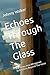 Echoes Through The Glass: A...