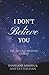 I Don't Believe You: The Ar...
