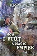 How I Built a Magic Empire (Book 5): A Portal Progression Fantasy Series