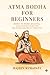 Atma Bodha for Beginners: W...
