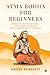 Atma Bodha for Beginners: W...