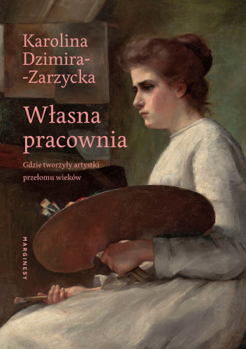 Własna pracownia. Gdzie tworzyły artystki przełomu wieków (Paperback)