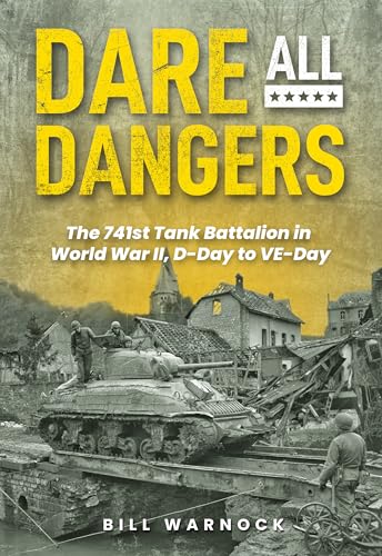 Dare All Dangers: The 741st Tank Battalion in World War II, D-Day to VE-Day (Hardcover)