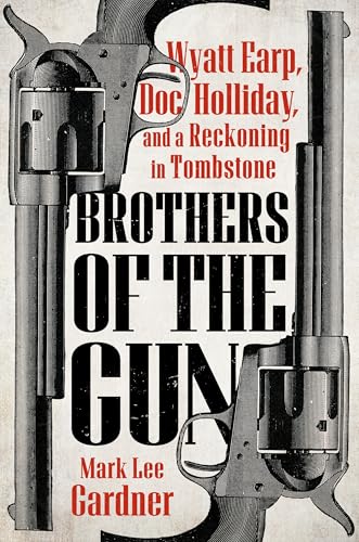 Brothers of the Gun: Wyatt Earp, Doc Holliday, and a Reckoning in Tombstone (Hardcover)