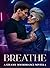 Breathe: A Steamy MM Romanc...