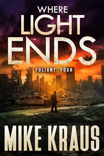 Where Light Ends - FOLIANT FOUR: (A Post-Apocalyptic Thriller)