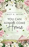 You Can Always Come Home by Emily A. Myers You Can Always Come Home by Emily A. Myers
