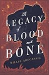 A Legacy of Blood and Bone by Millie Abecassis A Legacy of Blood and Bone by Millie Abecassis