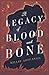 A Legacy of Blood and Bone by Millie Abecassis