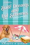 Suite Dreams and Evil Schemes by Kristy T Dixon