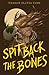 Spit Back the Bones