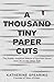 A Thousand Tiny Paper Cuts by Katherine Spearing