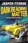 Dark Reading Matter by Jasper Fforde Dark Reading Matter by Jasper Fforde