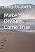Make Your Dreams Come True by Stacy Elizabeth