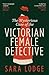 The Mysterious Case of the Victorian Female Detective by Sara Lodge