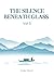 The Silence Beneath Glass vol3