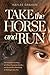 Take the Horse and Run by Haylee Graham