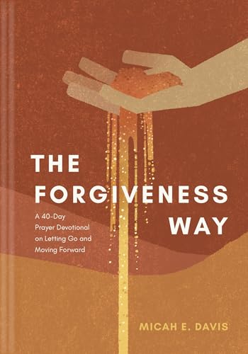 The Forgiveness Way: A 40-Day Prayer Devotional on Letting Go and Moving Forward (Hardcover)