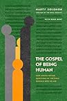 The Gospel of Being Human: How Asking Better Questions of the Bible Reveals Who We Are The Gospel of Being Human: How Asking Better Questions of the Bible Reveals Who We Are