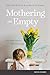 Mothering on Empty: How Moms like You Found God’s Joy