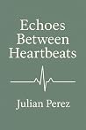 Echoes Between Heartbeats: Where Memory Lingers and Love Refuses to Fade Echoes Between Heartbeats: Where Memory Lingers and Love Refuses to Fade