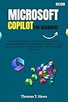 Microsoft Copilot For Beginners: A Practical Guide to Boosting Productivity, Automating Tasks, and Working Smarter in Word, Excel, Outlook & Microsoft ... Skills Required (Digital Skills Mastery)