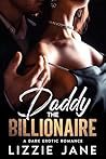Daddy the Billionaire: A Dark Erotic Romance (My Daddy Dom) Daddy the Billionaire: A Dark Erotic Romance (My Daddy Dom)