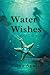 Water Wishes by Freya Aguiar Water Wishes by Freya Aguiar