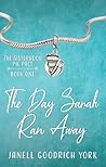 The Day Sarah Ran Away by Janell Goodrich York
