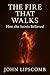 The Fire That Walks: How th...