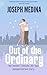 Out of the Ordinary: a novel