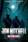 Jon Mitchell Kill For A Kill by Josh Kennedy Jon Mitchell Kill For A Kill by Josh Kennedy