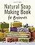 Natural Soap Making Book fo...