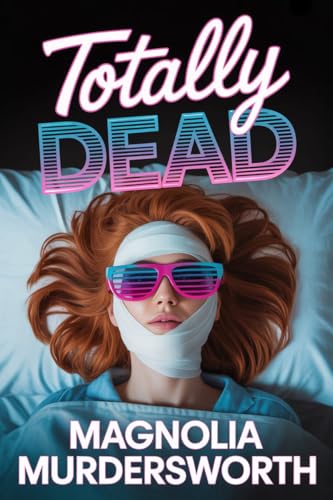 Totally Dead: A Nostalgia Core 80's Mystery (Neon Noir Mystery Series Book 1)