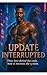 Update Interrupted: A Futur...