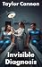 Invisible Diagnosis: Medica...