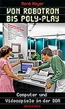 Von Robotron bis Poly-Play by Rene Meyer Von Robotron bis Poly-Play by Rene Meyer