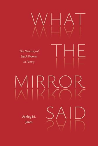 What the Mirror Said: The Necessity of Black Women in Poetry (Poets On Poetry)