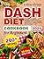 The DASH Diet Coobook for Beginners: 200 + Simple and Delicious Recipes with Low Sodium and Fat for Healthy Eating and Energetic Life. Includes a 30 - Day Meal Plan.