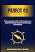 Mastering Parrot OS: A Comprehensive Guide for Ethical Hackers and Security Enthusiasts