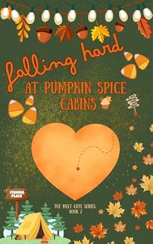 Falling Hard At Pumpkin Spice Cabins : Love at first fall (The Meet Cute Series Book 2)
