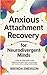 Anxious Attachment Recovery for Neurodivergent Minds by Brenda Emerson
