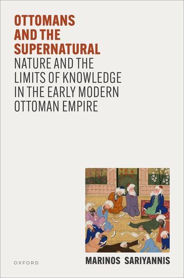 Ottomans and the Supernatural: Nature and the Limits of Knowledge in the Early Modern Ottoman Empire (Hardcover)