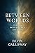 Between Worlds: Stories of ...